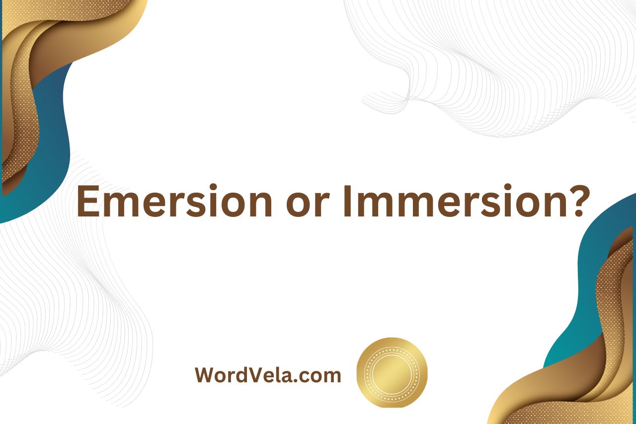 Emersion or Immersion? What’s the Difference?