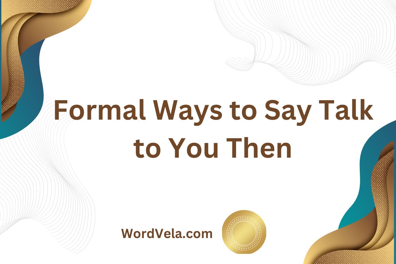 Formal Ways to Say Talk to You Then