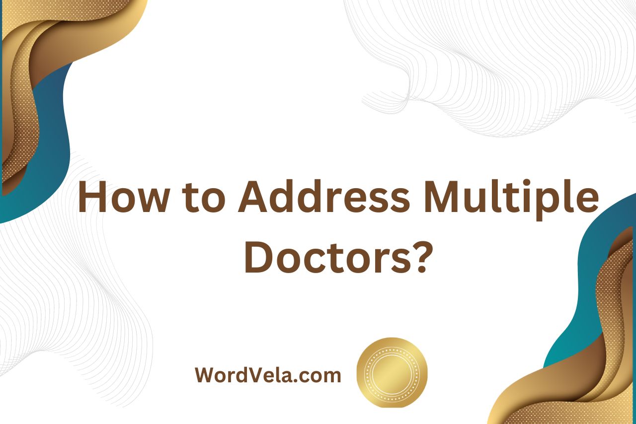 How to Address Multiple Doctors? (A Guide for All Situations!)