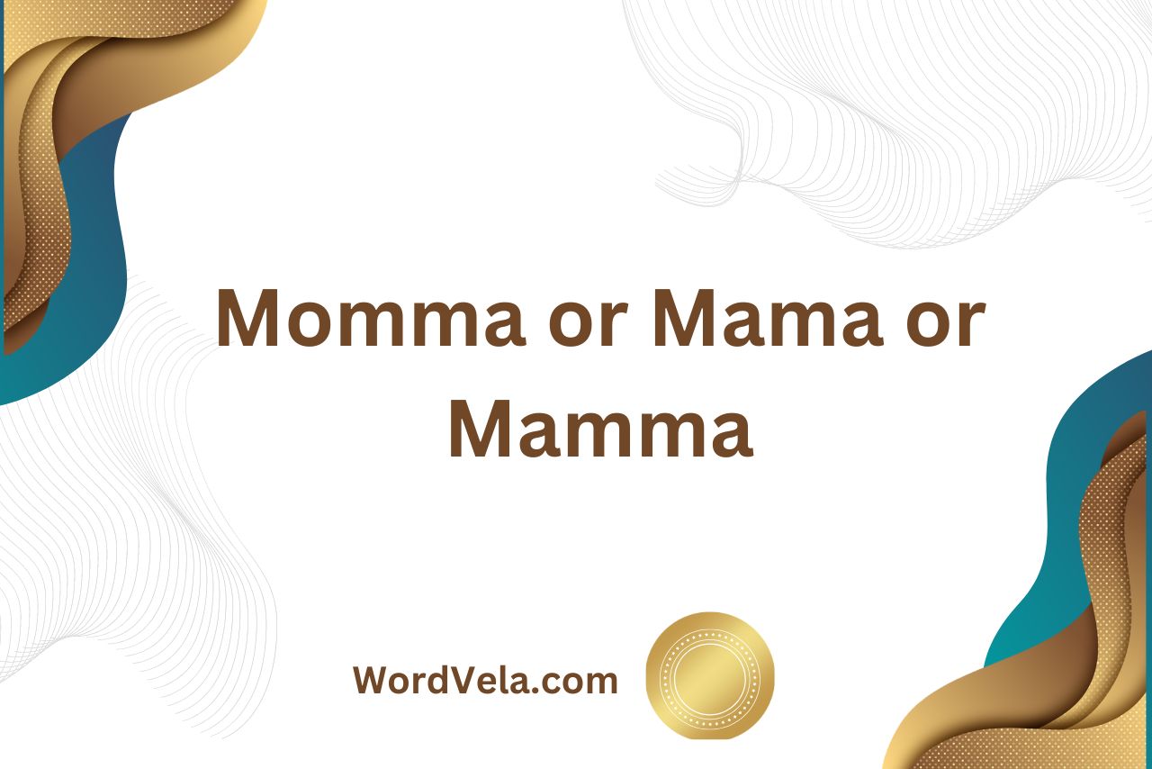 Momma or Mama or Mamma? Which is correct?