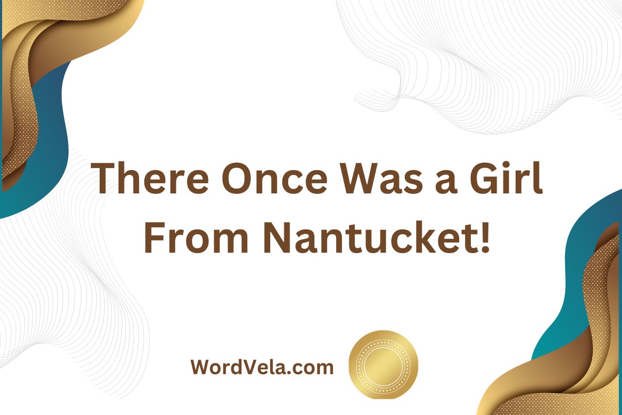 There Once Was a Girl From Nantucket! (Origin and Meaning)
