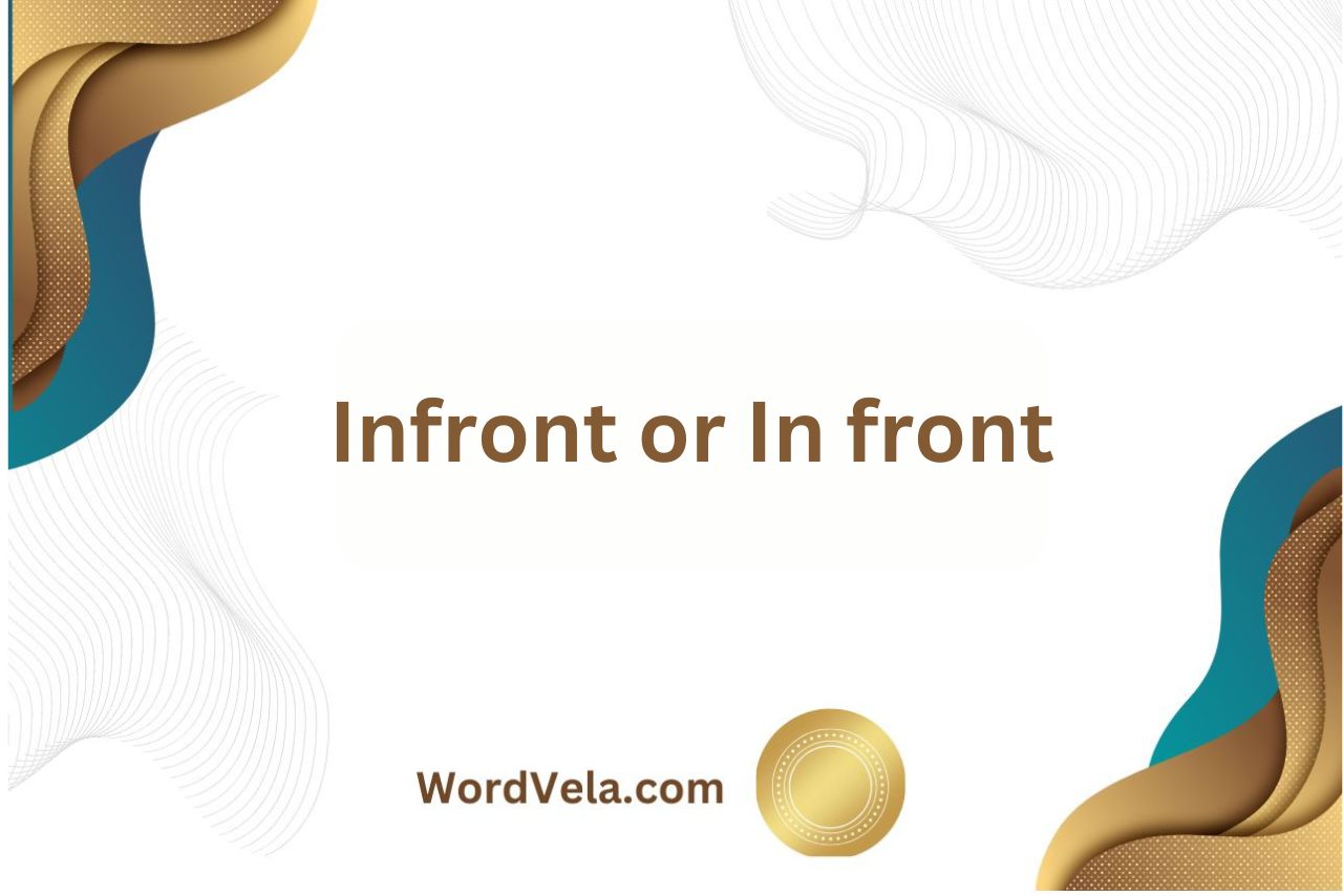 Infront or In front? Which is correct?