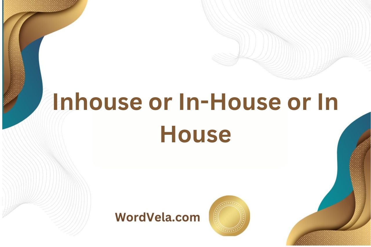 Inhouse or In-House or In House? (Which spelling is correct!)