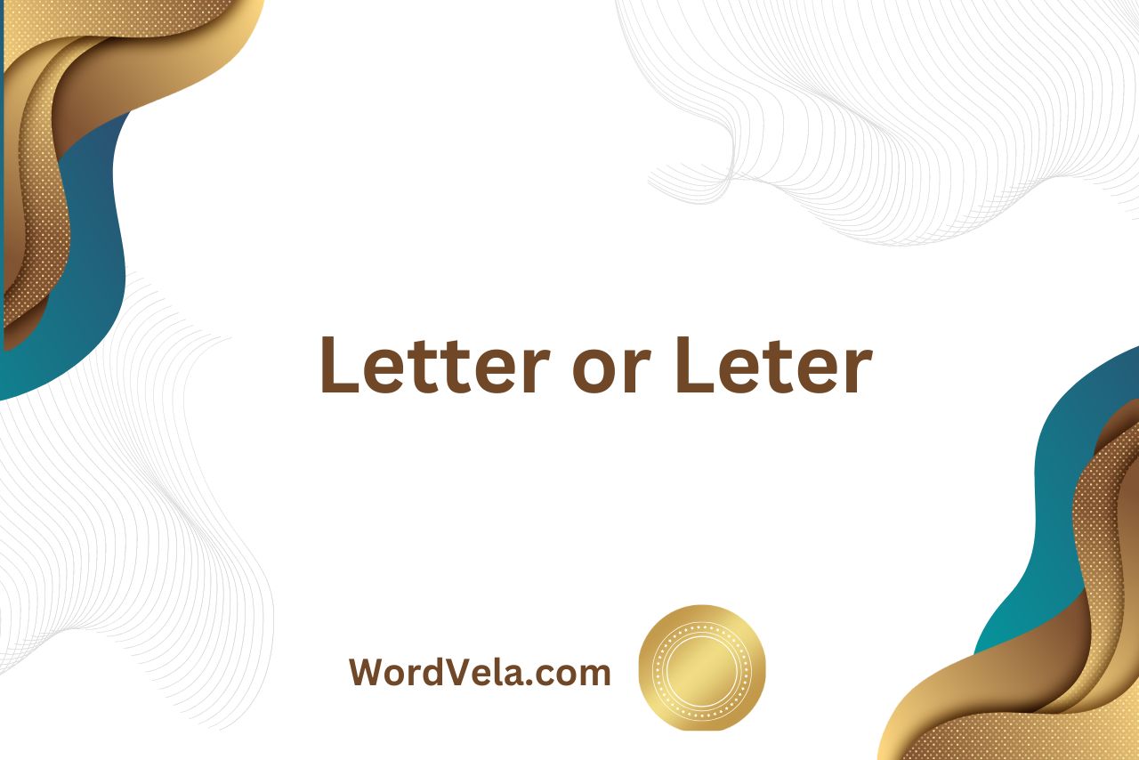 Letter or Leter: Which Spelling is Correct?