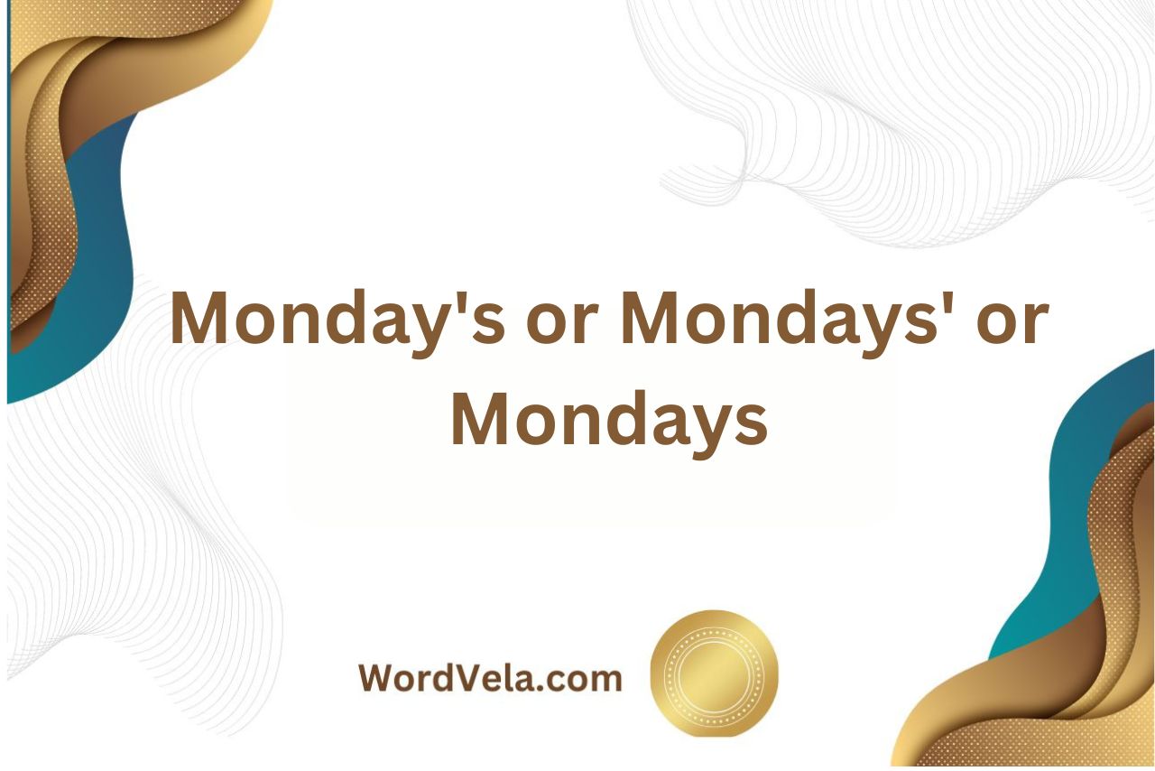 Monday’s or Mondays’ or Mondays? What’s the Difference?