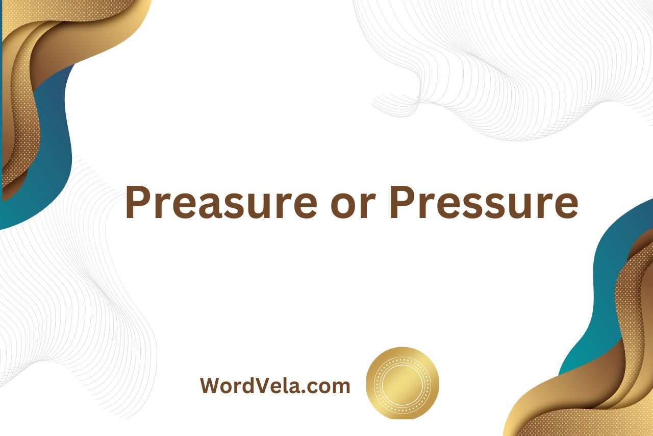Preasure or Pressure: Which Spelling is Correct?
