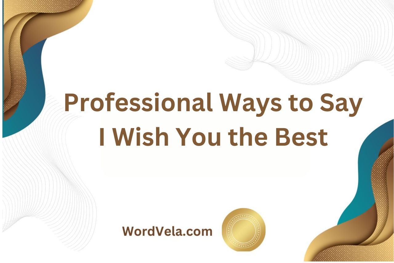 Professional Ways to Say I Wish You the Best