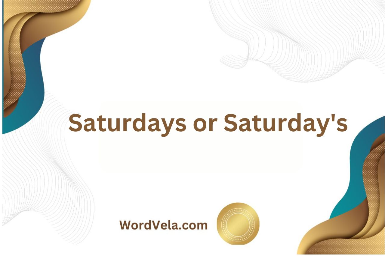 Saturdays or Saturday’s? (Know the Correct Usage!)