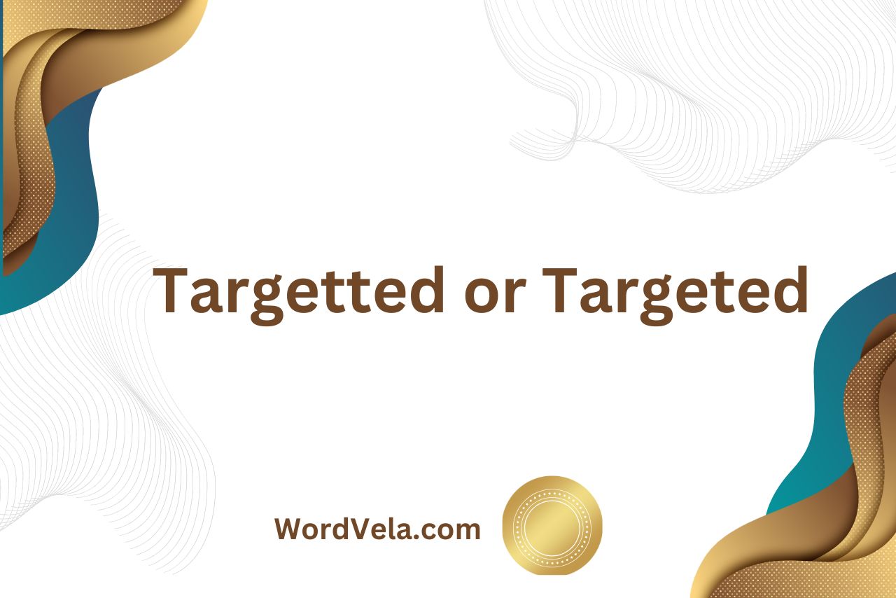 Targetted or Targeted? Which is correct?