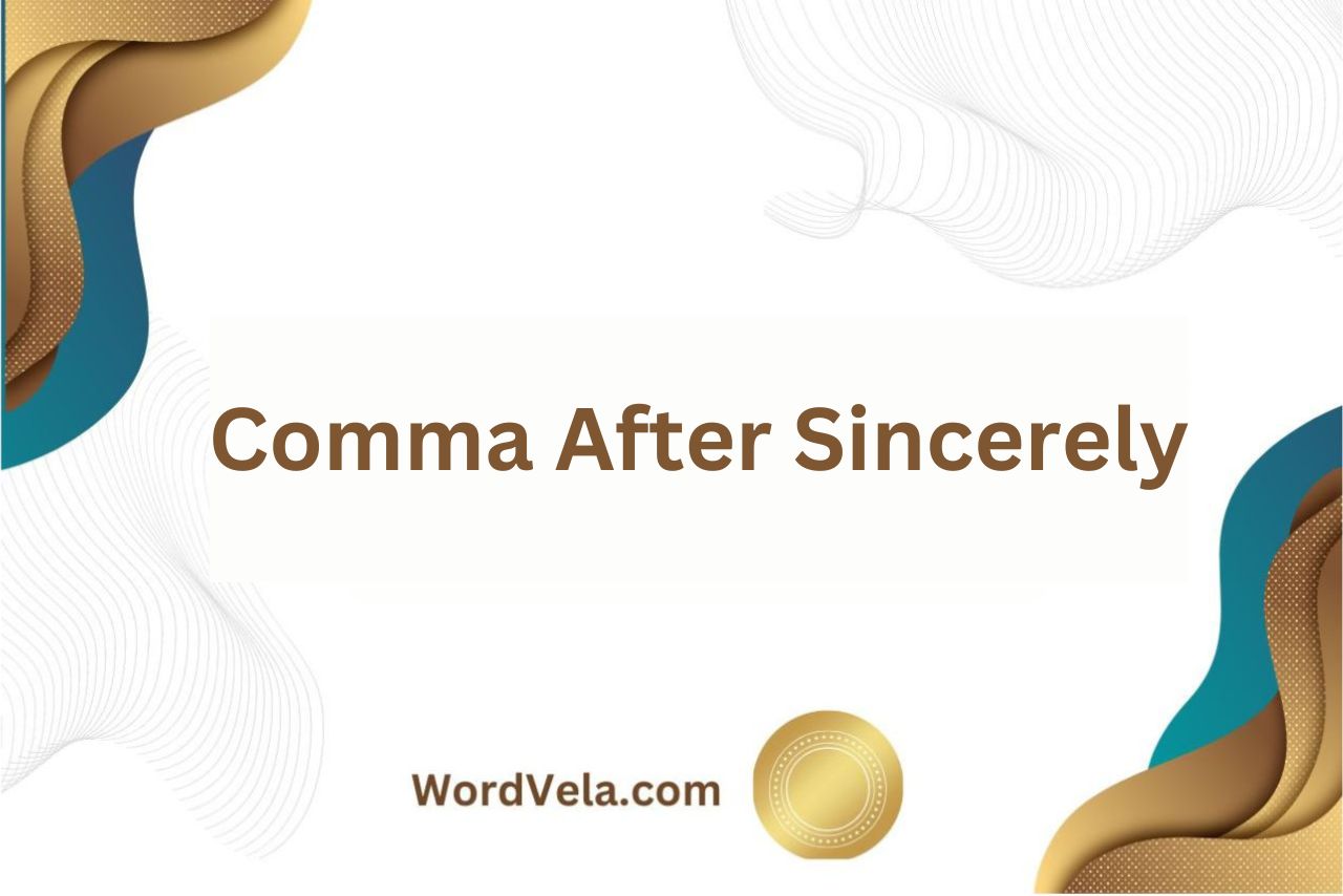 Do You Put a Comma After Sincerely in a Letter?