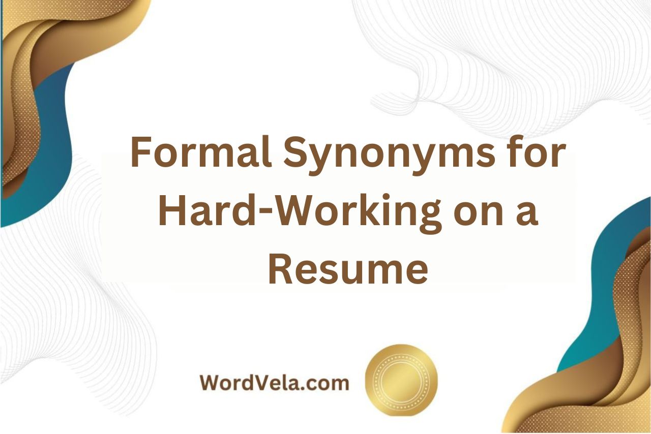 10 Formal Synonyms for Hard-Working on a Resume!