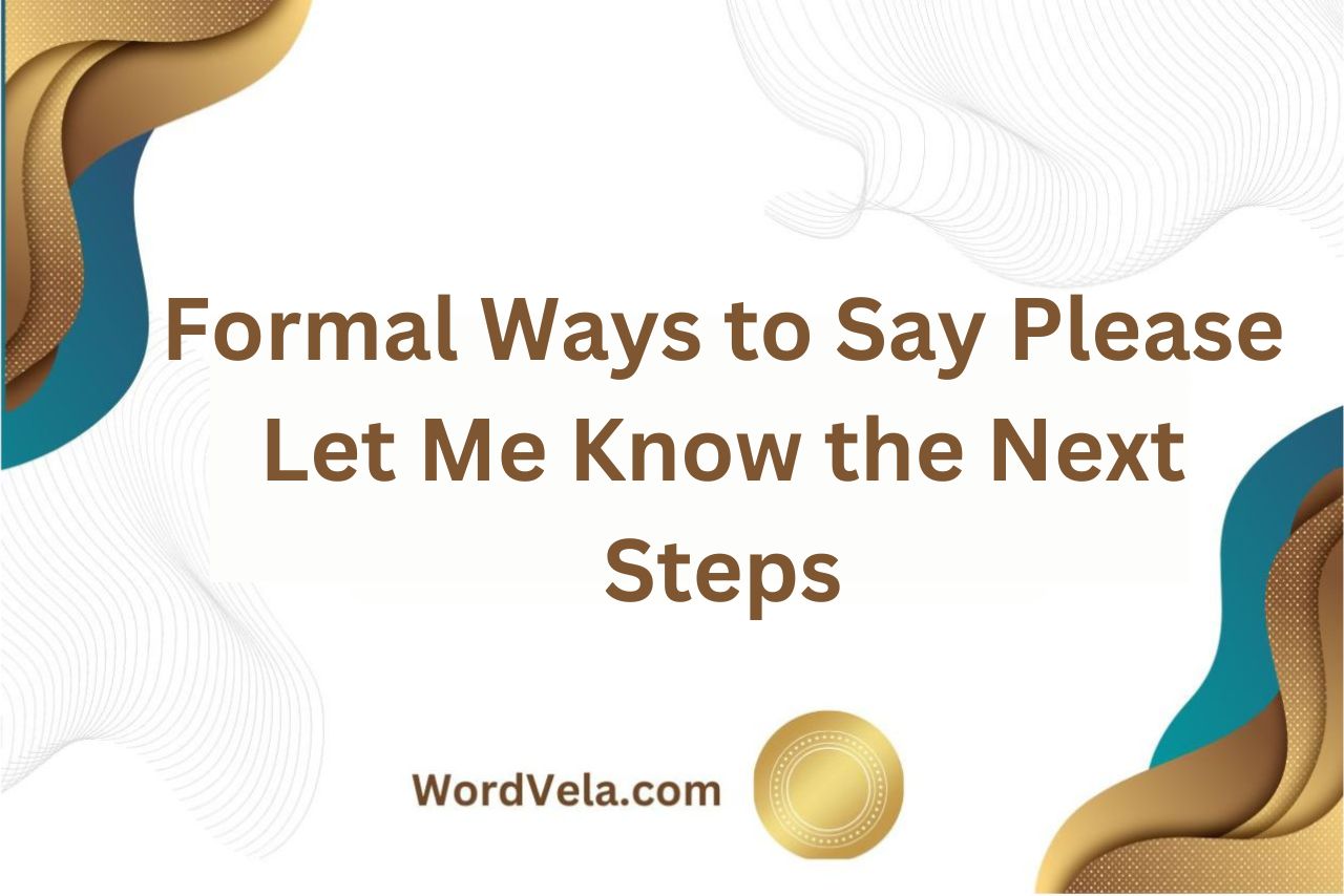 11 Formal Ways to Say Please Let Me Know the Next Steps!