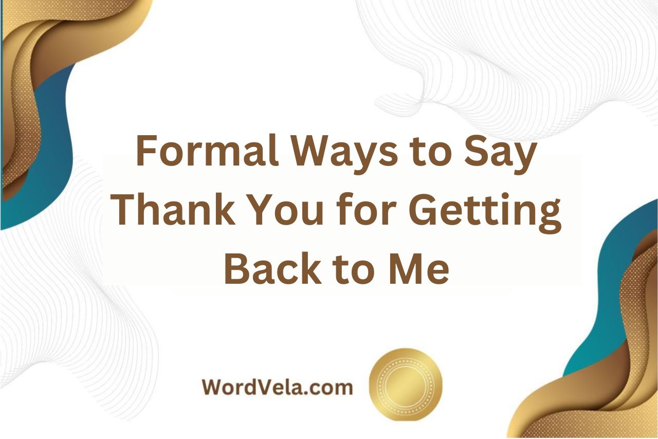 12 Formal Ways to Say Thank You for Getting Back to Me!