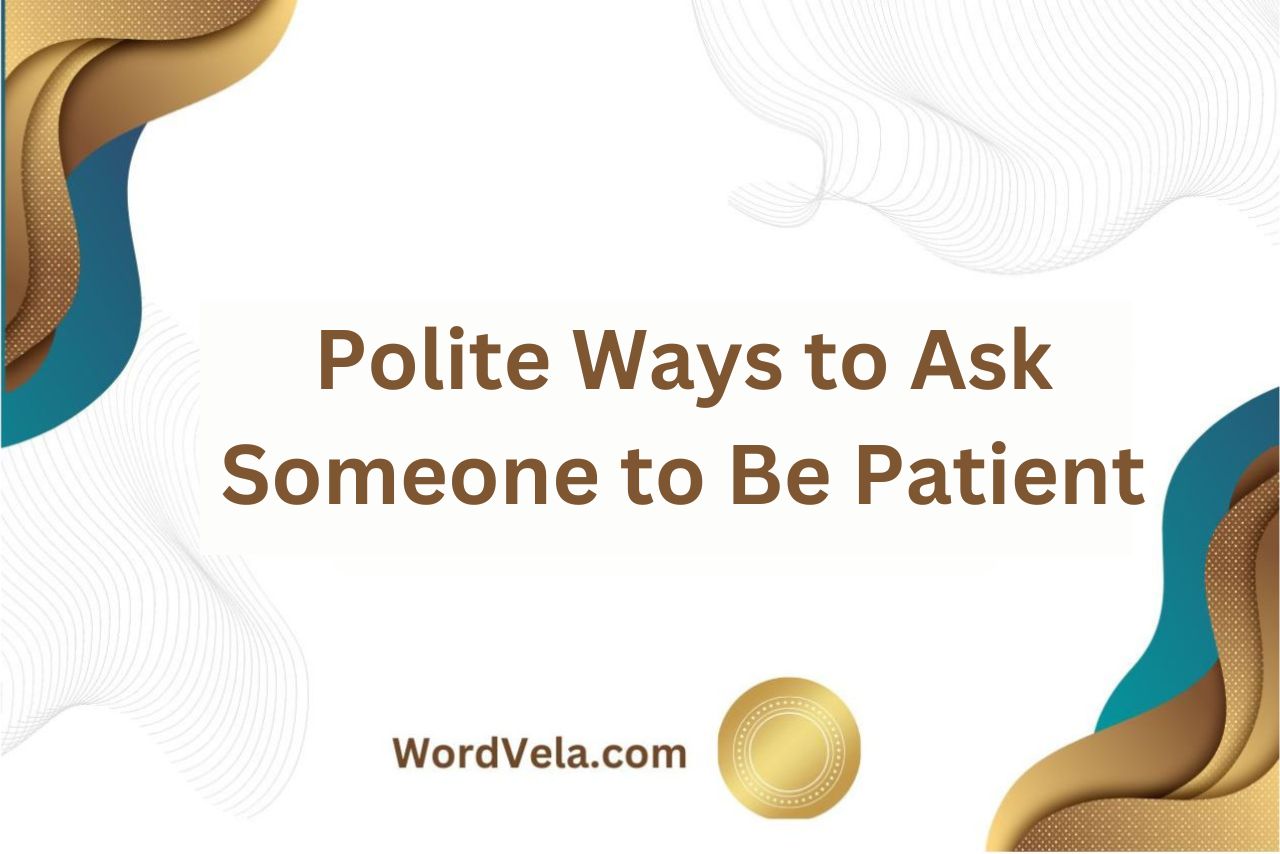 10 Polite Ways to Ask Someone to Be Patient!