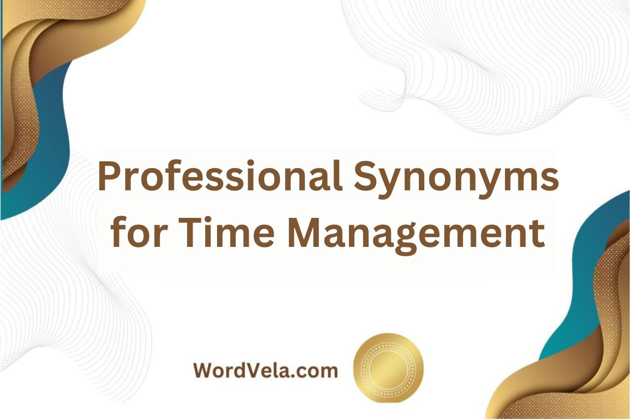 12 Professional Synonyms for Time Management!
