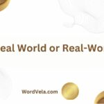 Real World or Real-World? Which Word is Correct?