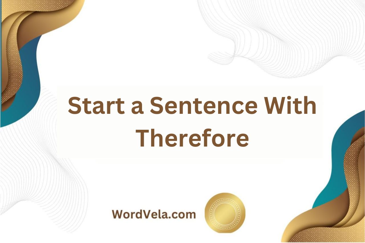 Can You Start a Sentence With Therefore?