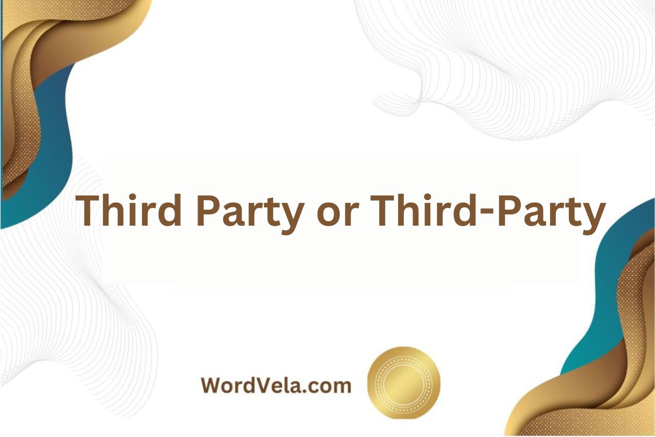 Third Party or Third-Party? Which Word is Correct?