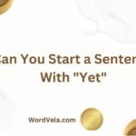 Can You Start a Sentence With Yet? (You Need to Know!)