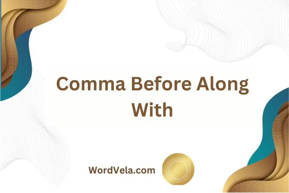 Is There a Comma Before Along With? A Comprehensive Guide