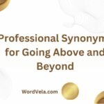 10 Professional Synonyms for Going Above and Beyond: